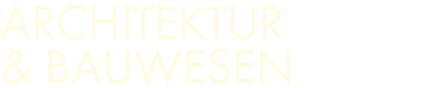 ARCHITEKTUR  & BAUWESEN